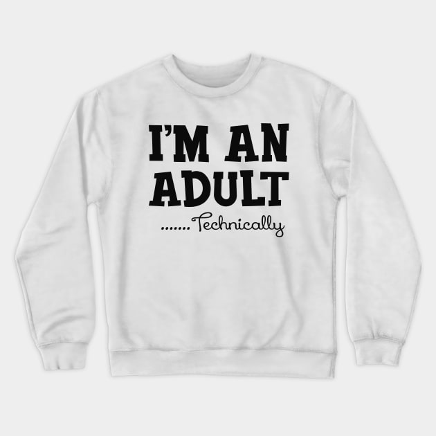 18Th Birthday - I'm an adult technically Crewneck Sweatshirt by KC Happy Shop